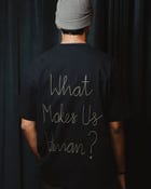 What Makes us Human Tee view 6